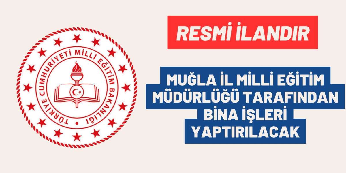 MUĞLA İL MİLLİ EĞİTİM MÜDÜRLÜĞÜ TARAFINDAN BİNA İŞLERİ YAPTIRILACAK
