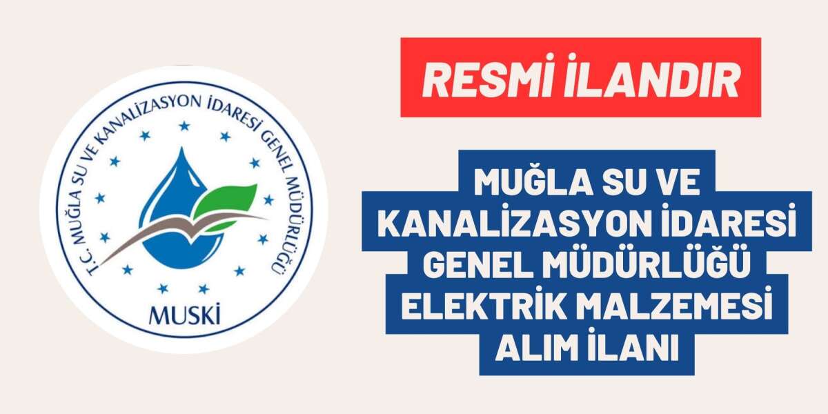 MUĞLA SU VE KANALİZASYON İDARESİ GENEL MÜDÜRLÜĞÜ ELEKTRİK MALZEMESİ ALIM İLANI