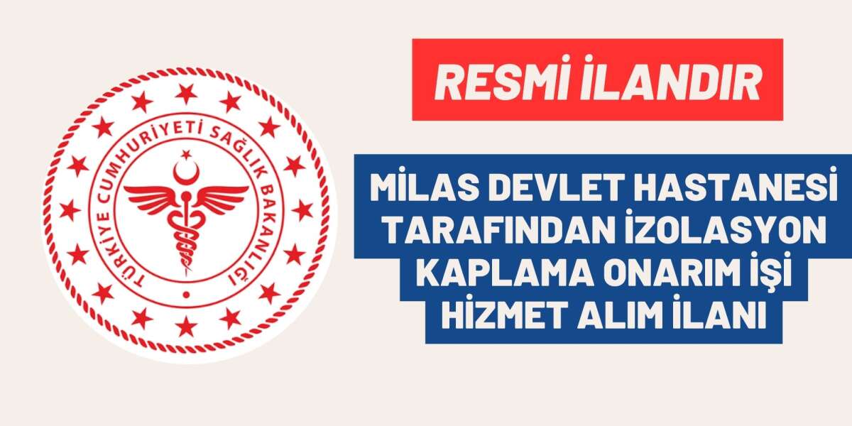 MİLAS DEVLET HASTANESİ TARAFINDAN İZOLASYON KAPLAMA ONARIM İŞİ HİZMET ALIM İLANI