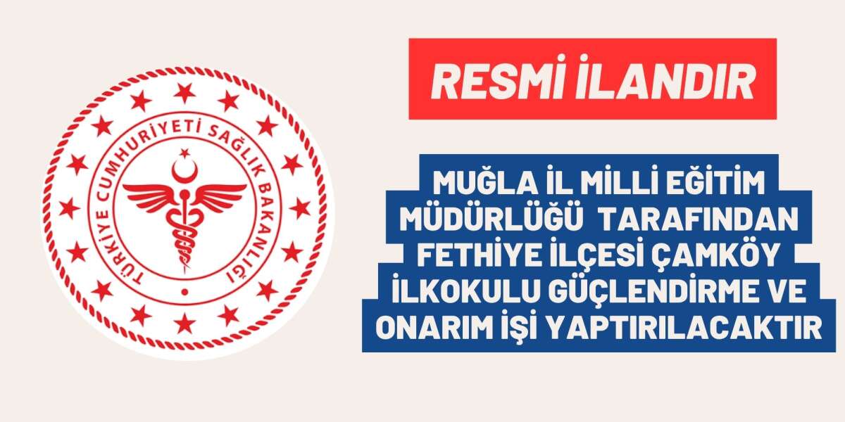 MUĞLA İL MİLLİ EĞİTİM MÜDÜRLÜĞÜ TARAFINDAN FETHİYE İLÇESİ ÇAMKÖY İLKOKULU GÜÇLENDİRME VE ONARIM İŞİ YAPTIRILACAKTIR