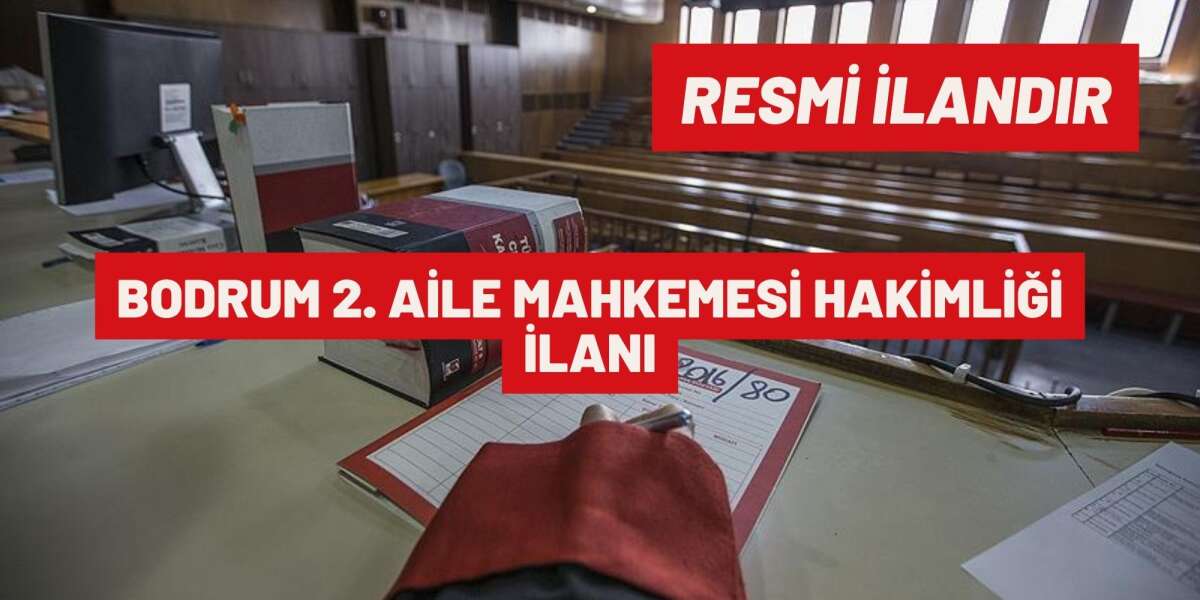 BODRUM 2. AİLE MAHKEMESİ HAKİMLİĞİ İLANI