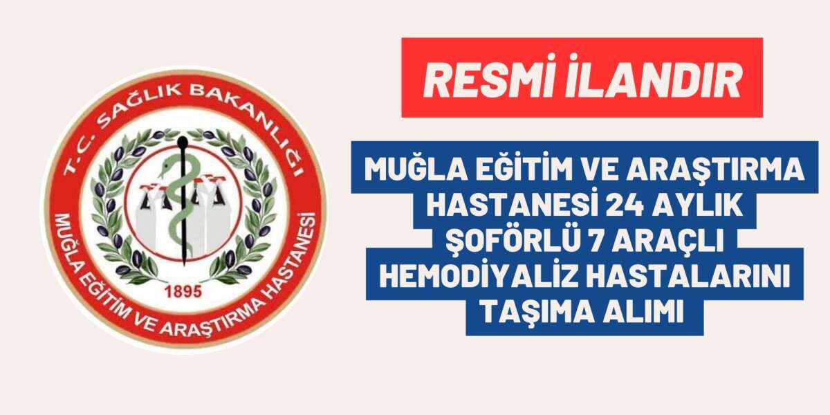MUĞLA EĞİTİM VE ARAŞTIRMA HASTANESİ 24 AYLIK ŞOFÖRLÜ 7 ARAÇLI HEMODİYALİZ HASTALARINI TAŞIMA ALIMI
