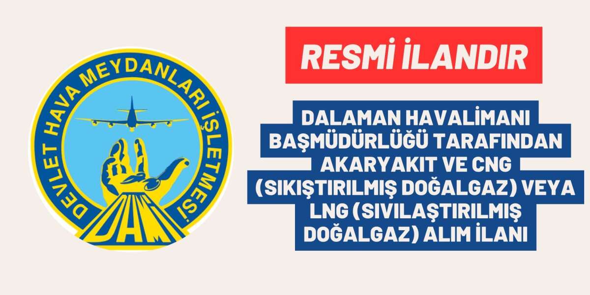 DALAMAN HAVALİMANI BAŞMÜDÜRLÜĞÜ TARAFINDAN AKARYAKIT VE CNG (SIKIŞTIRILMIŞ DOĞALGAZ) VE LNG (SIVILAŞTIRILMIŞ DOĞALGAZ) İLANI