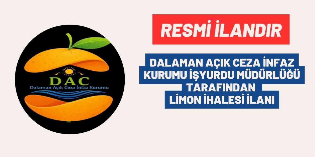 DALAMAN AÇIK CEZA İNFAZ KURUMU İŞYURDU MÜDÜRLÜĞÜ TARAFINDAN LİMON İHALESİ İLANI