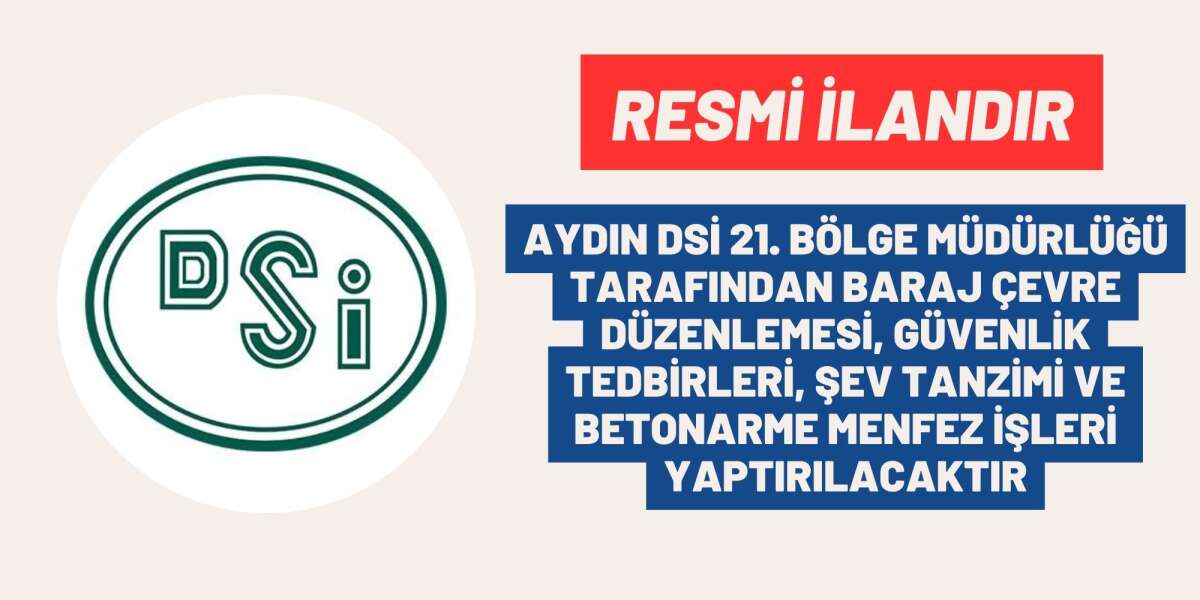 AYDIN DSİ 21. BÖLGE MÜDÜRLÜĞÜ TARAFINDAN BARAJ ÇEVRE DÜZENLEMESİ, GÜVENLİK TEDBİRLERİ, MENFEZ İŞLERİ YAPTIRILACAKTIR