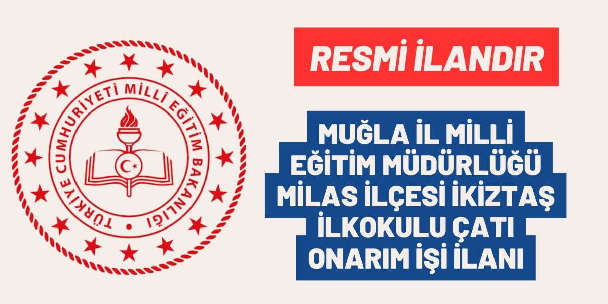MUĞLA İL MİLLİ EĞİTİM MÜDÜRLÜĞÜ MİLAS İLÇESİ İKİZTAŞ İLKOKULU ÇATI ONARIM İŞİ İLANI