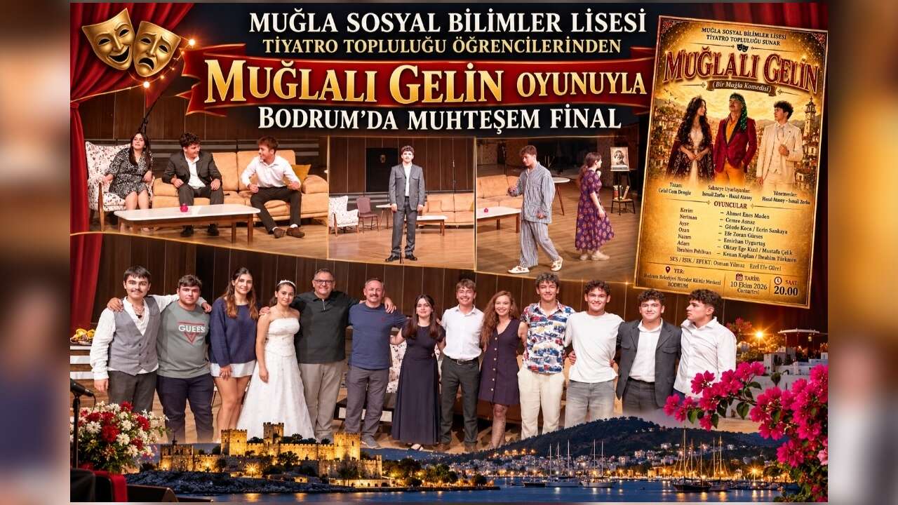 Muğla Sosyal Bilimler Lisesi Tiyatro Topluluğu Öğrencilerinden “Muğlalı Gelin” Oyunuyla Bodrum’da Muhteşem Final