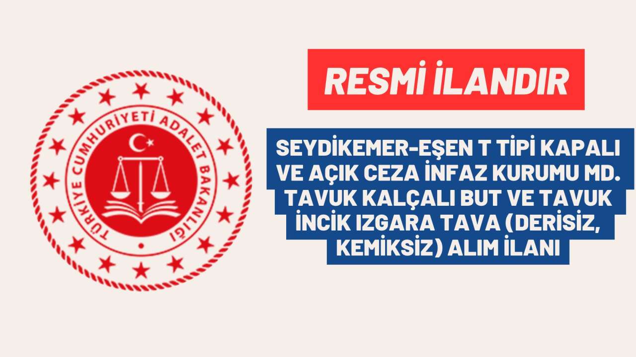 SEYDİKEMER-EŞEN T TİPİ KAPALI VE AÇIK CEZA İNFAZ KURUMU TAVUK KALÇALI BUT VE TAVUK İNCİK IZGARA TAVA ALIM İLANI