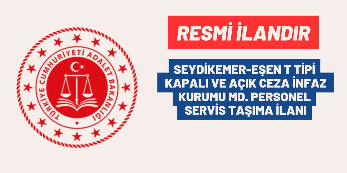 SEYDİKEMER-EŞEN T TİPİ KAPALI VE AÇIK CEZA İNFAZ KURUMU MÜDÜRLÜĞÜ PERSONEL SERVİS TAŞIMA İLANI