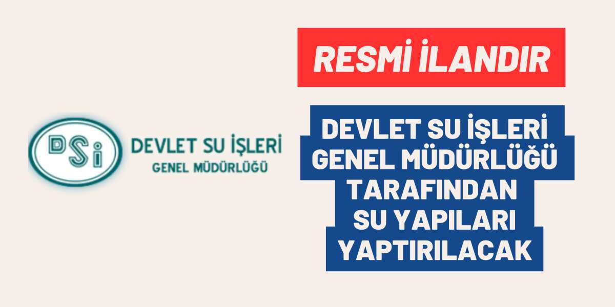 DEVLET SU İŞLERİ GENEL MÜDÜRLÜĞÜ TARAFINDAN SU YAPILARI YAPTIRILACAK