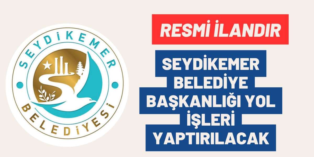 SEYDİKEMER BELEDİYE BAŞKANLIĞI YOL İŞLERİ YAPTIRILACAK