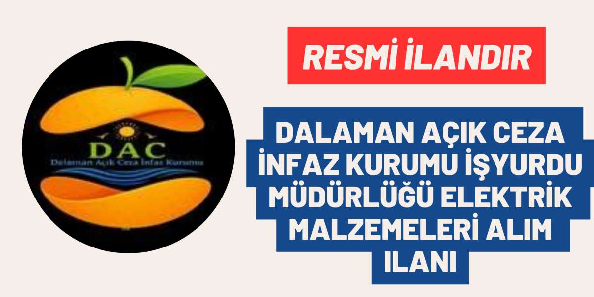 DALAMAN AÇIK CEZA İNFAZ KURUMU İŞYURDU MÜDÜRLÜĞÜ ELEKTRİK MALZEMELERİ ALIM İLANI