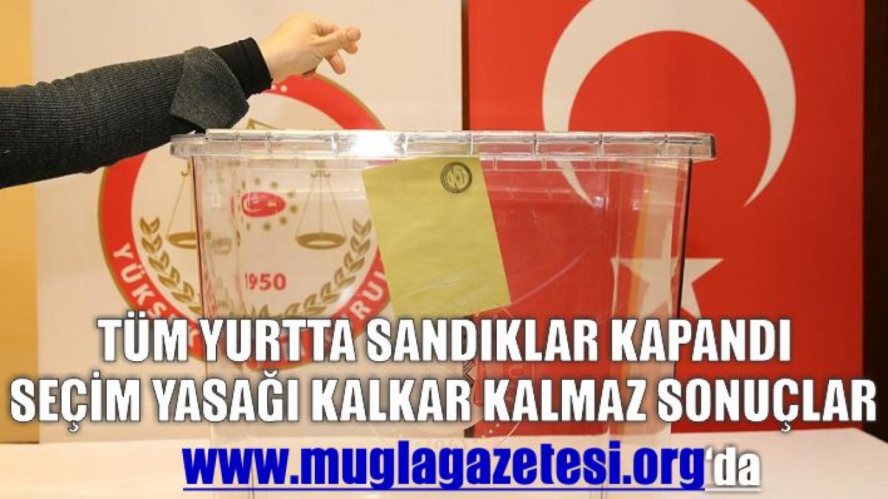 Seçim Yasağı Kalkar Kalmaz Sonuçlar www.muglagazetesi.org’da