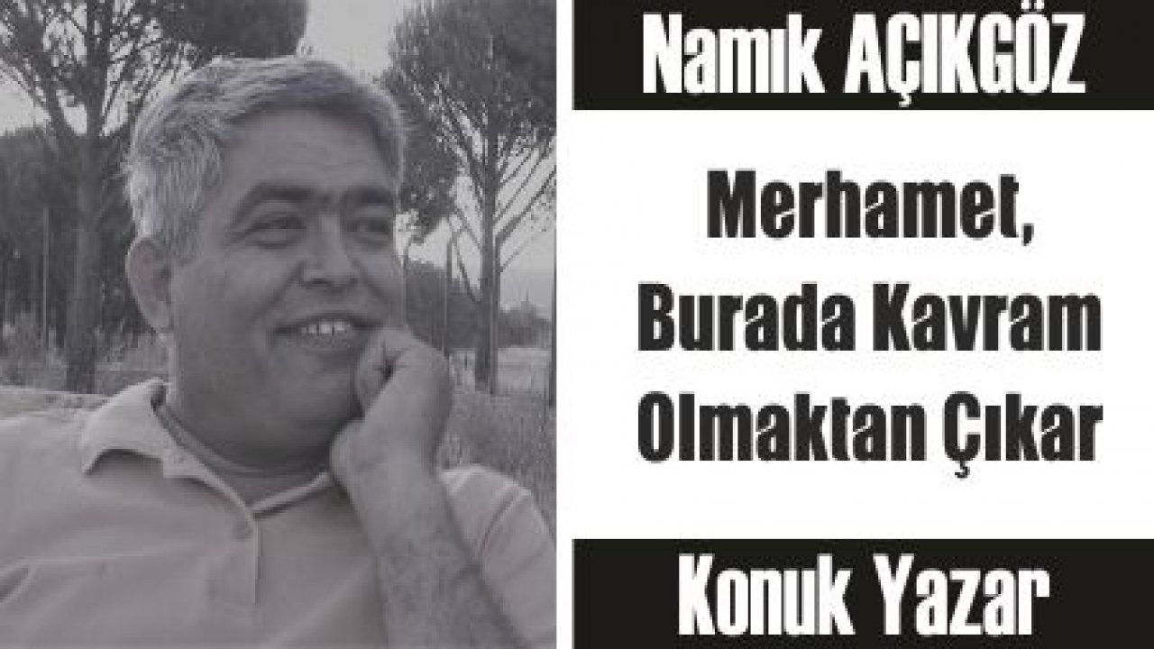 Merhamet, Burada Kavram Olmaktan Çıkar