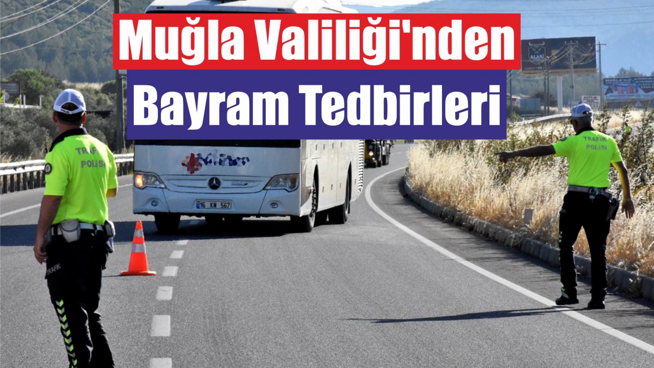 Muğla Valiliği’nden Bayram Tedbirleri
