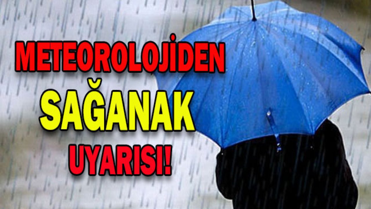 Meteroloji’den Sağanak Uyarısı !