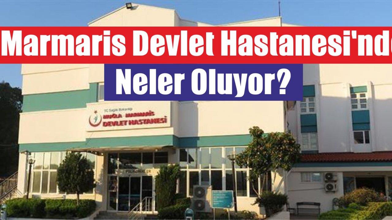 Marmaris Devlet Hastanesi’nde Neler Oluyor