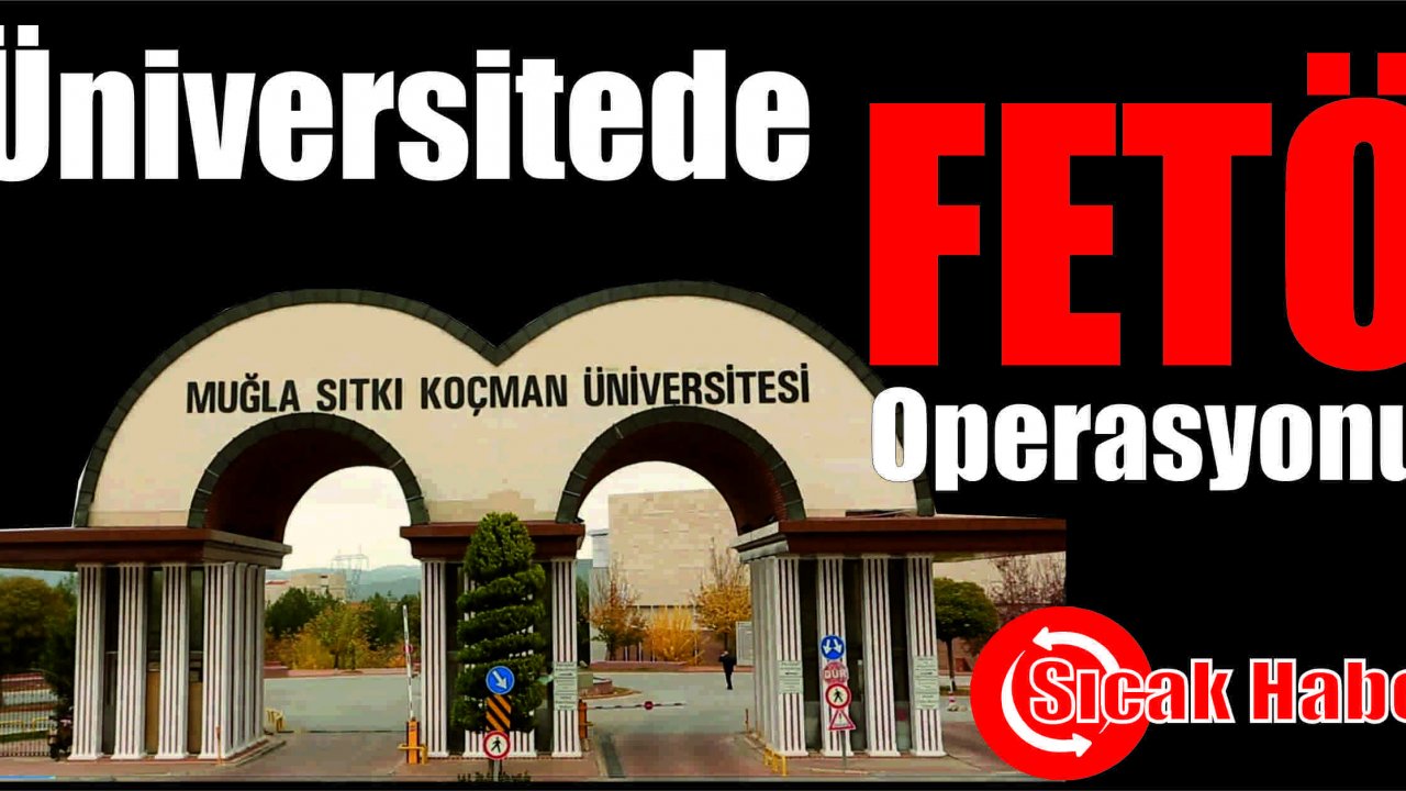 ÜNİVERSİTEYE FETÖ OPERASYONU