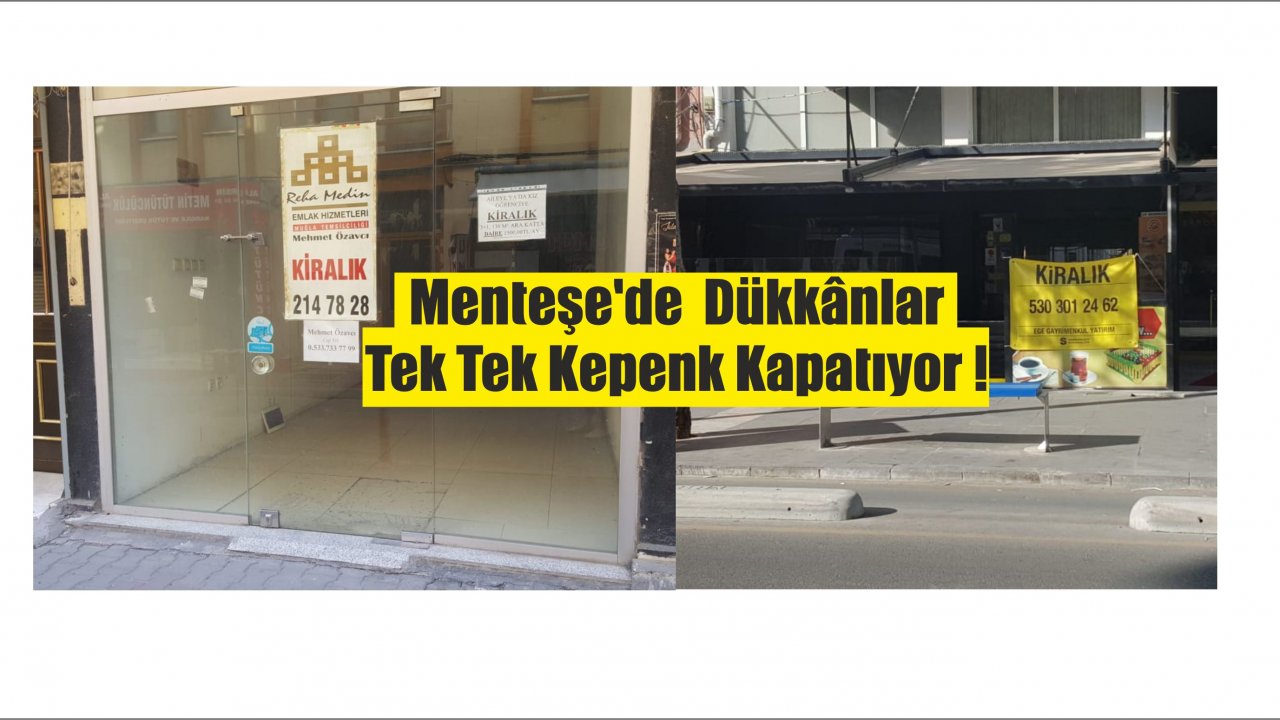 Menteşe’de  Dükkânlar Tek Tek Kepenk Kapatıyor !