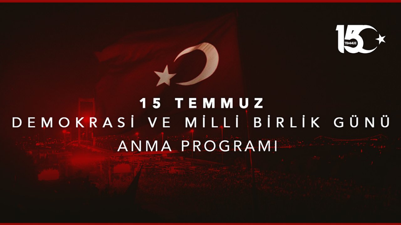 15 Temmuz Demokrasi ve Milli Birlik Günü Anma Programları Düzenlenecek