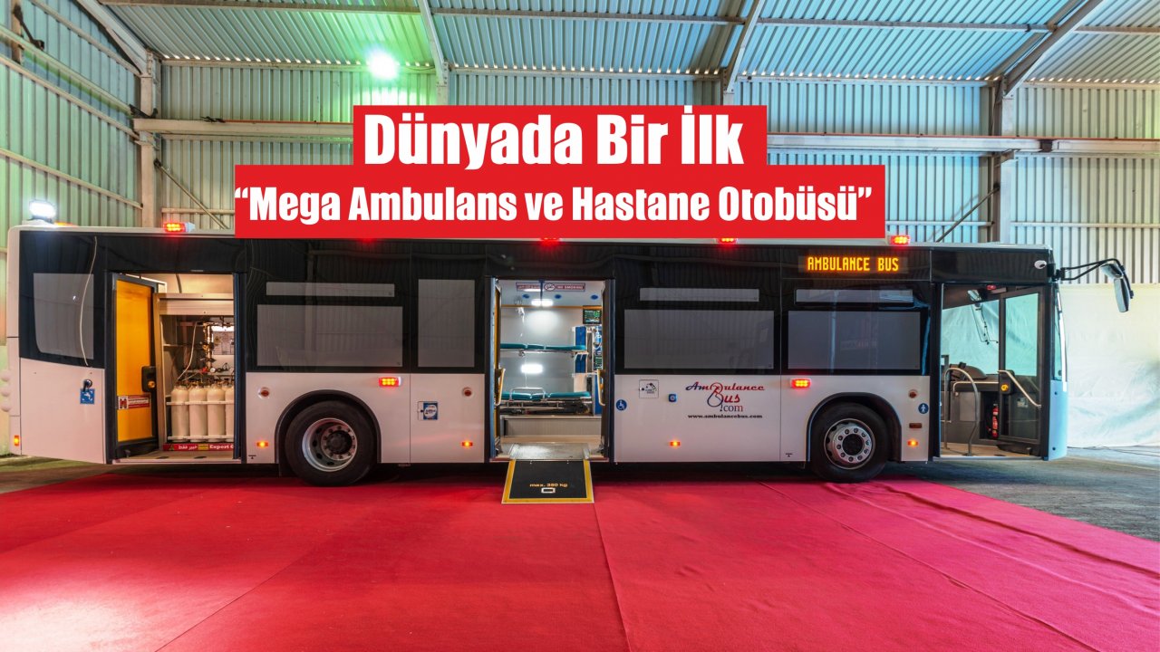 Dünyada Bir İlk “Mega Ambulans ve Hastane Otobüsü”