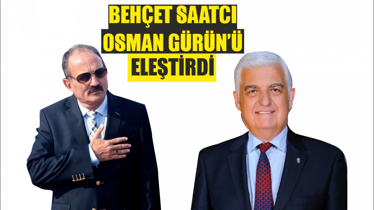 Behçet Saatcı, Osman Gürün’ü Eleştirdi