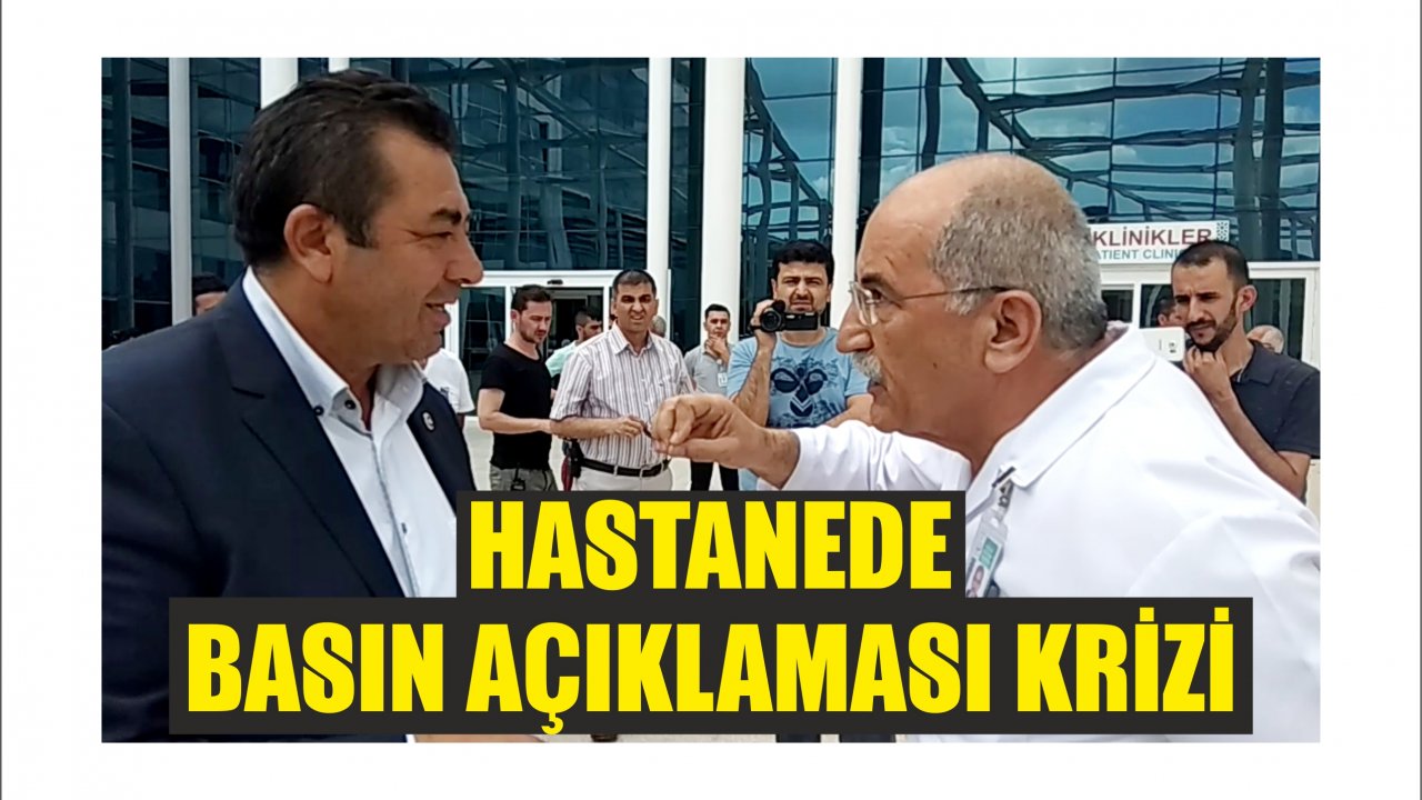 HASTANEDE ‘BASIN AÇIKLAMASI’ KRİZİ