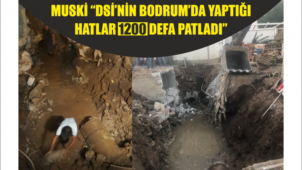 MUSKİ “Bodrum’da DSİ Hatları Bin 240 Defa Patladı”
