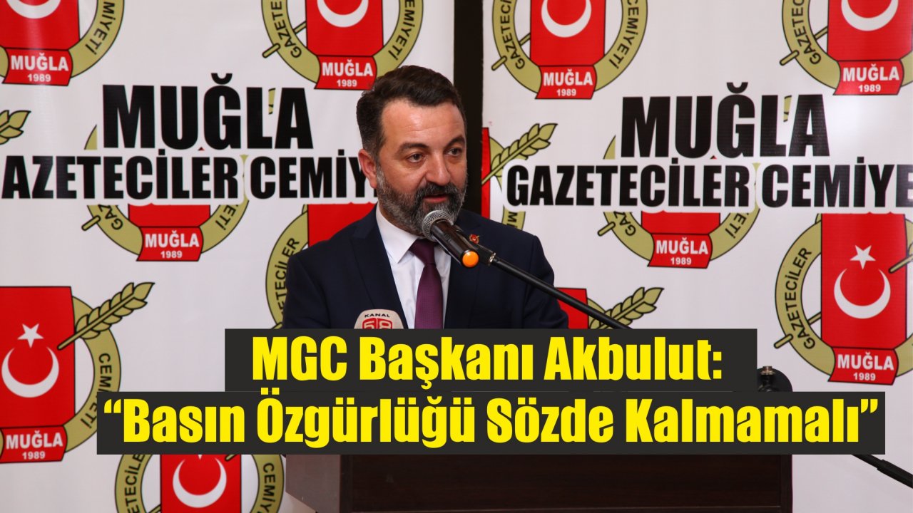 MGC Başkanı Akbulut:  “Basın Özgürlüğü Sözde Kalmamalı”