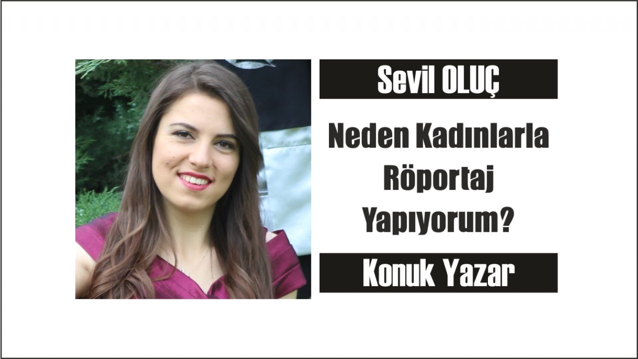 Neden Kadınlarla Röportaj Yapıyorum?