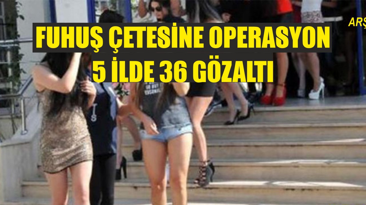FUHUŞ ÇETESİNE OPERASYON