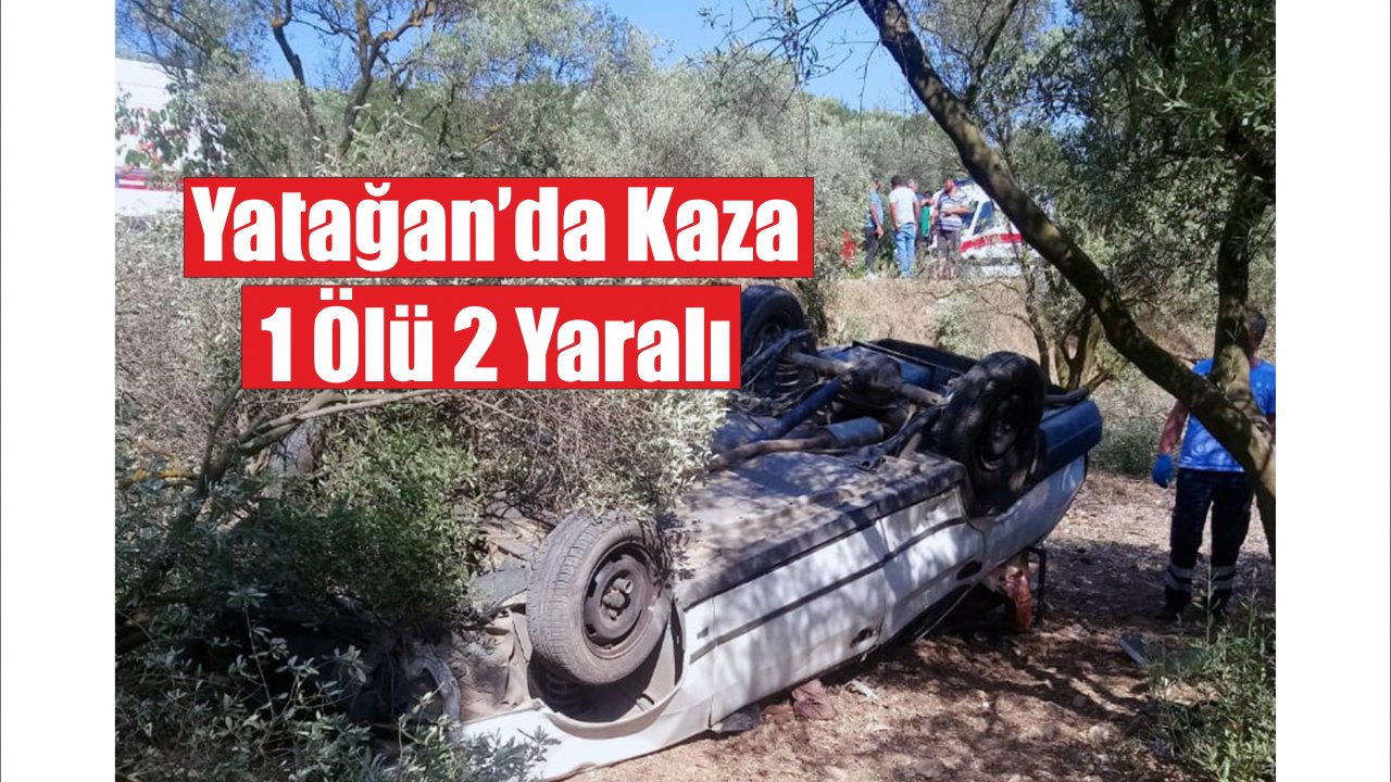Yatağan’da Kaza: 1 Ölü 2 Yaralı