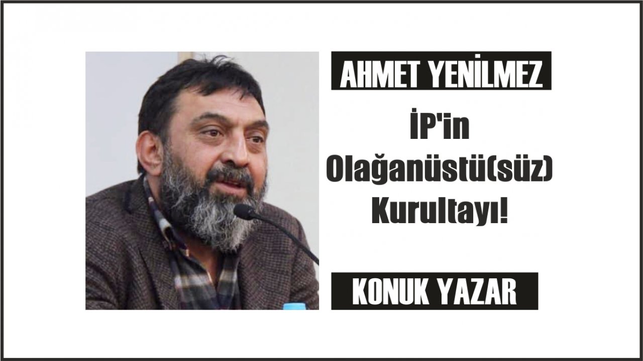 İP'in Olağanüstü(süz) Kurultayı!