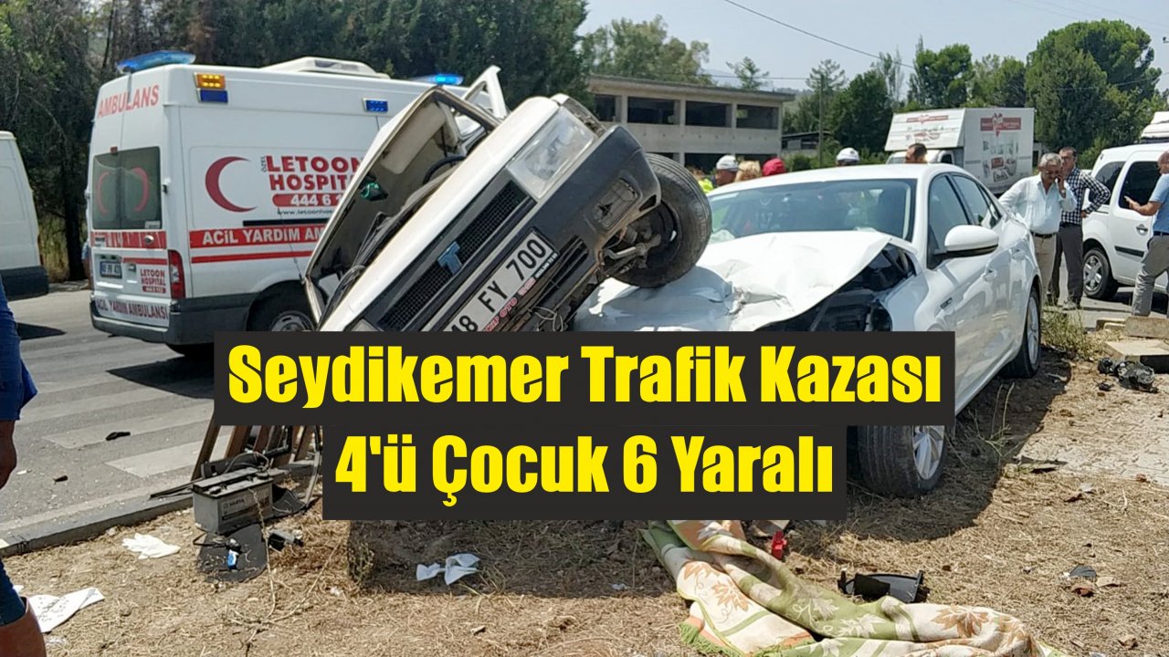 Seydikemer Trafik Kazası: 4'ü Çocuk 6 Yaralı