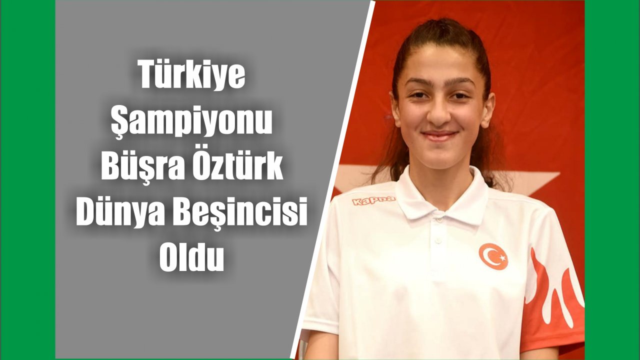 Türkiye Şampiyonu Büşra Öztürk Dünya Beşincisi Oldu