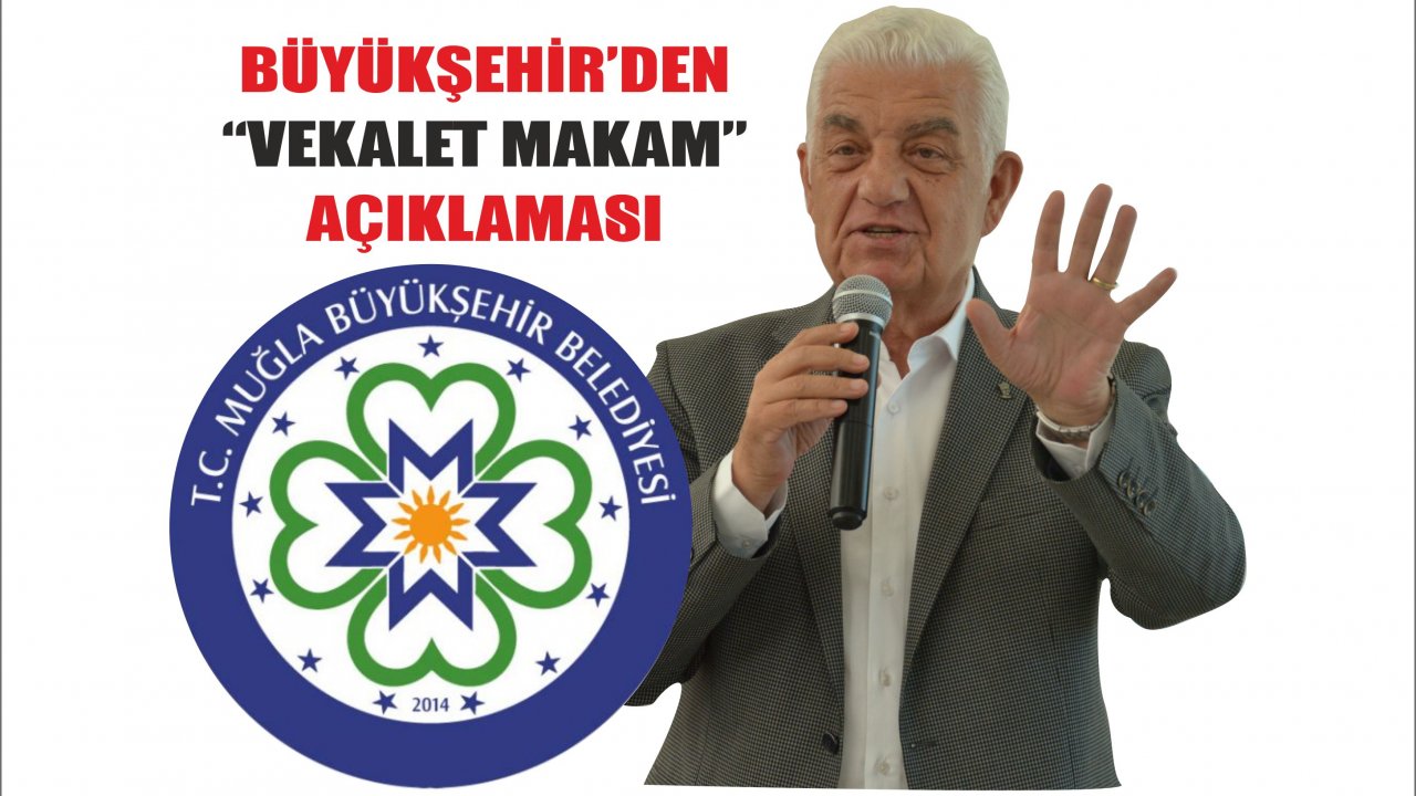 BÜYÜKŞEHİRDEN “VEKÂLET MAKAM” AÇIKLAMASI