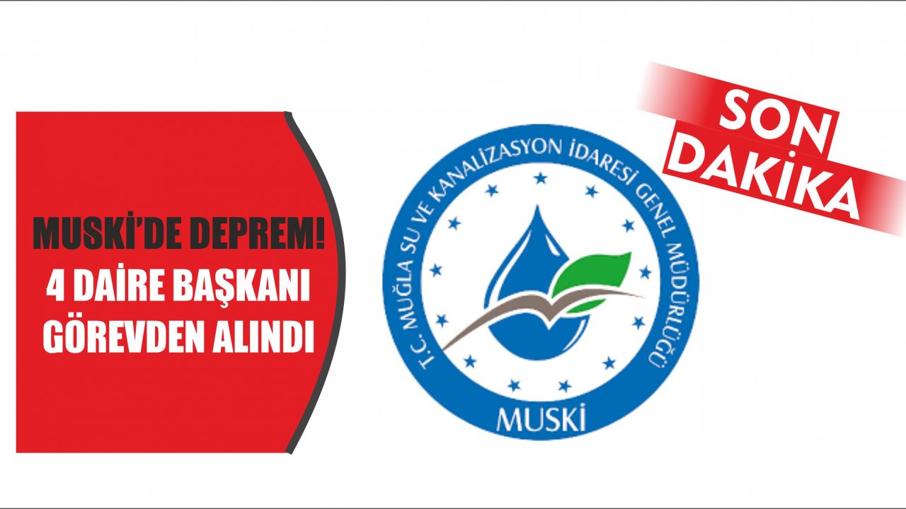MUSKİ’de 4 Daire Başkanı Görevden Alındı !