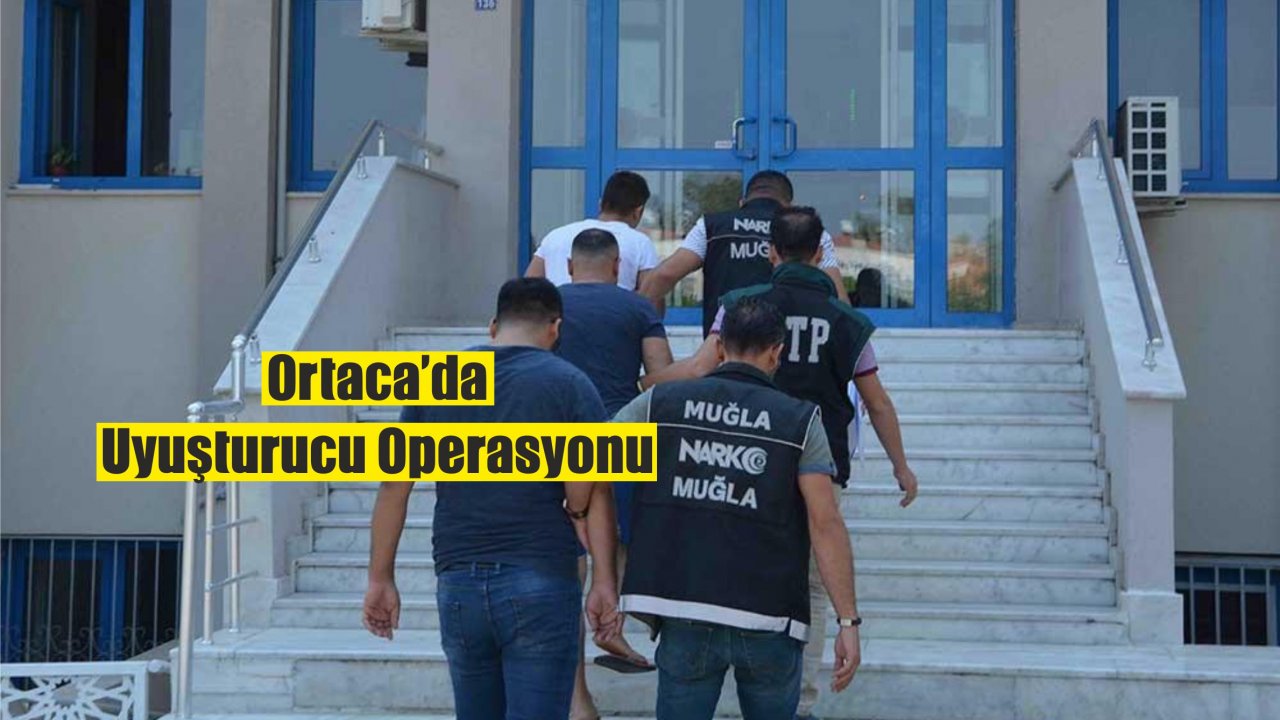 Ortaca’da Uyuşturucu Operasyonu