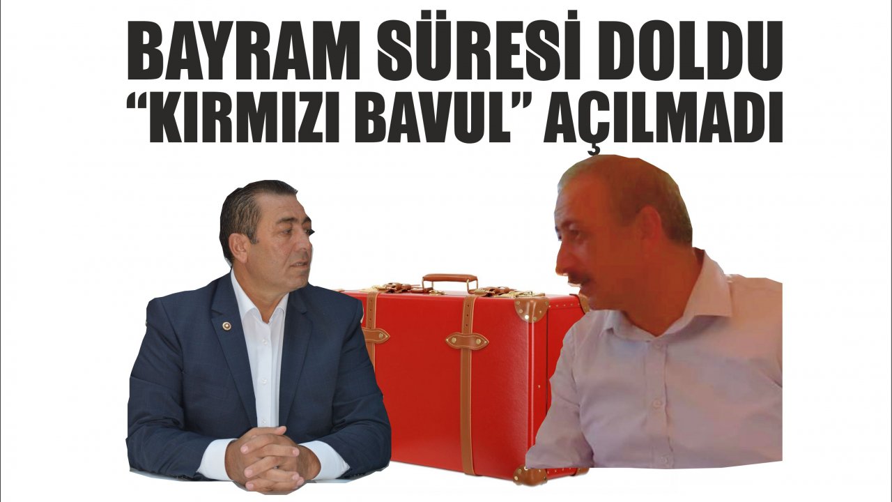 Bayram Süresi Doldu,“Kırmızı Bavul” Açılmadı