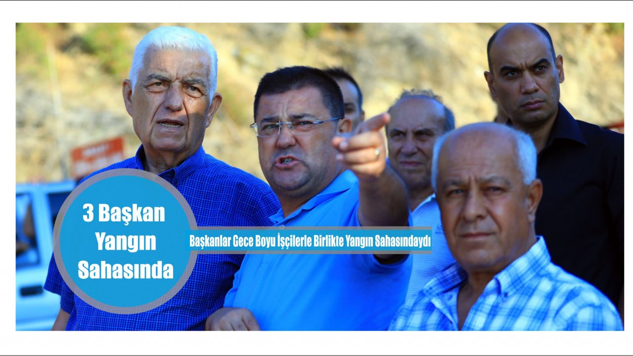 Başkanlar Yangın Sahasında