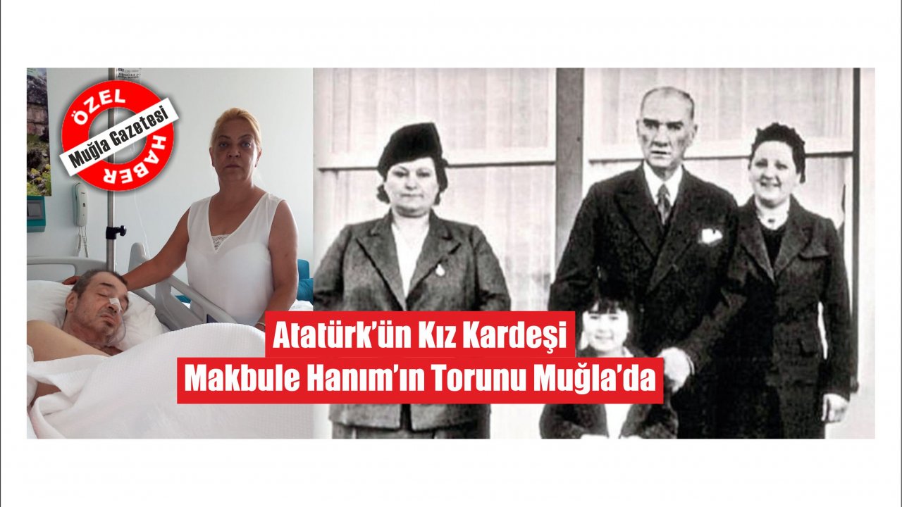 Atatürk’ün Kız Kardeşi Makbule Hanım’ın Torunu Muğla’da