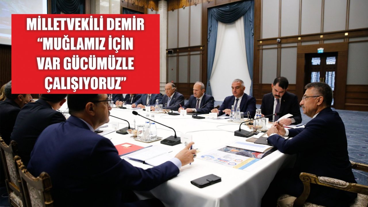 Milletvekili Demir “Muğlamız İçin Var Gücümüzle Çalışıyoruz”