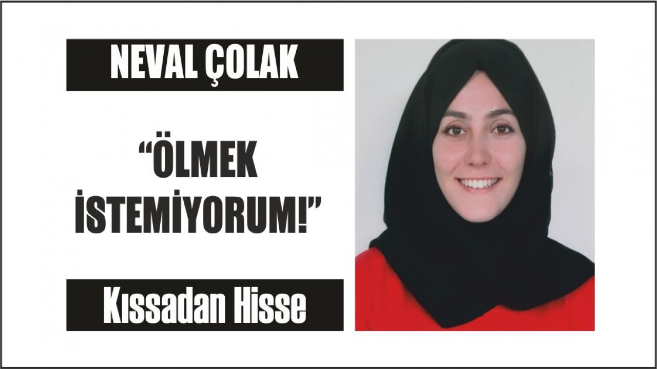 “ÖLMEK İSTEMİYORUM!”