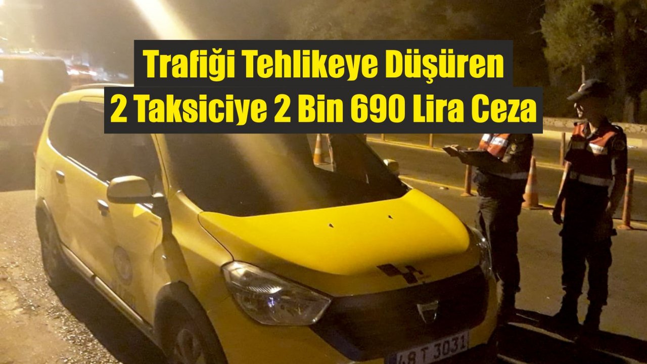 Trafiği Tehlikeye Düşüren 2 Taksiciye 2 Bin 690 Lira Ceza