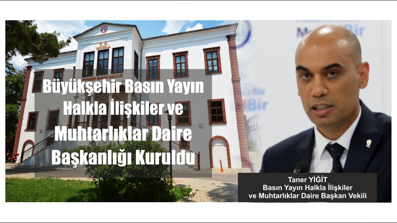 Büyükşehir Basın Yayın Halkla İlişkiler ve Muhtarlıklar Daire Başkanlığı Kuruldu