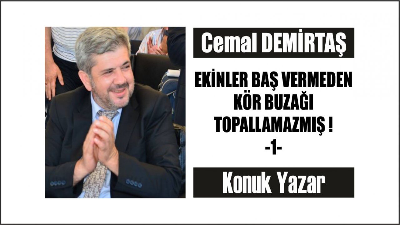 EKİNLER BAŞ VERMEDEN KÖR BUZAĞI TOPALLAMAZMIŞ !  -1-