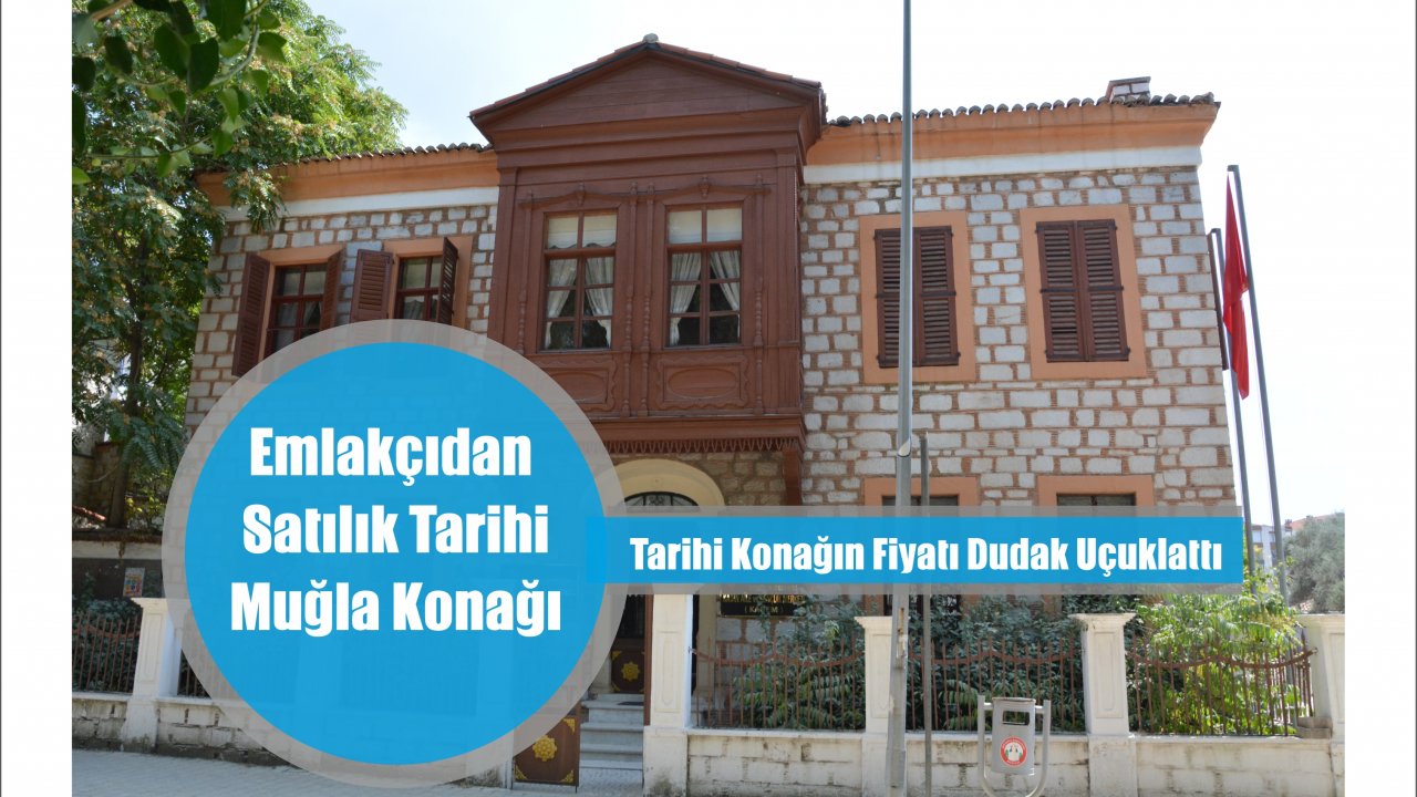 EMLAKÇIDAN SATILIK TARİHİ MUĞLA KONAĞI