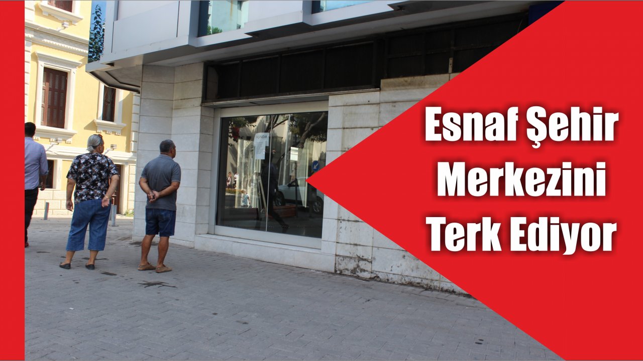 Esnaf Şehir Merkezini Terk Ediyor