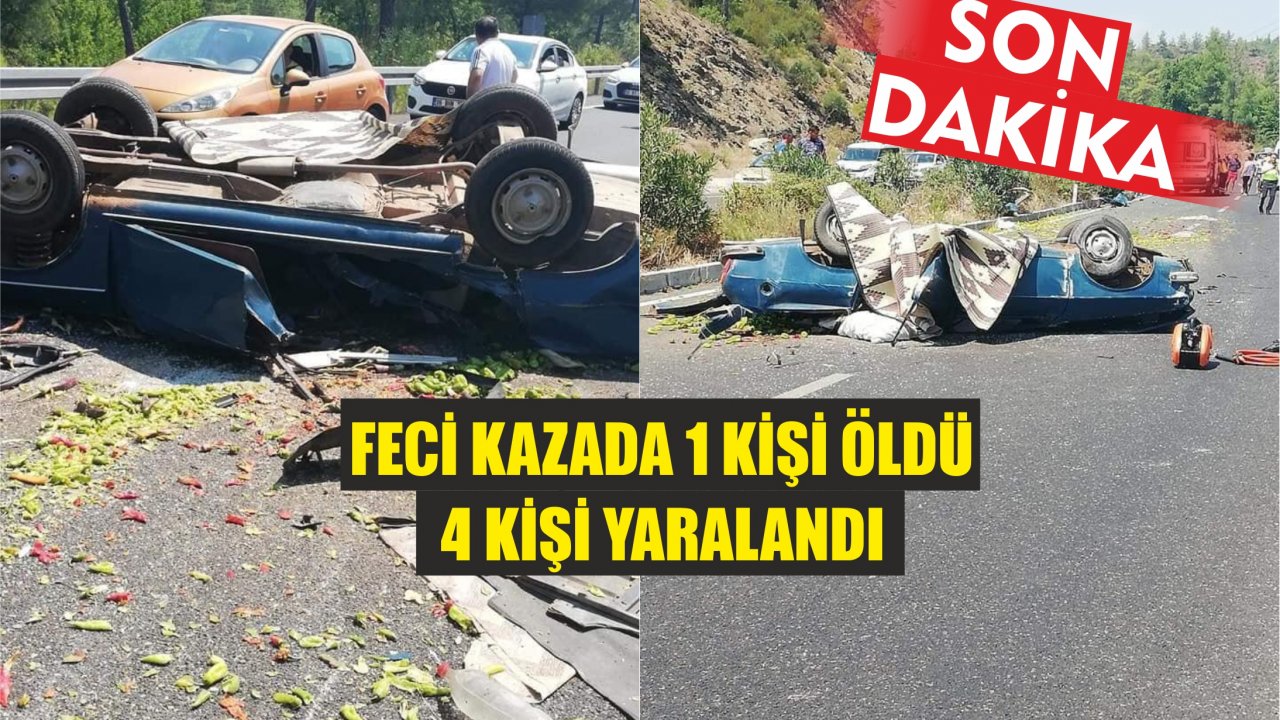 Feci Kazada 1 Kişi Öldü 4 Kişi Yaralandı