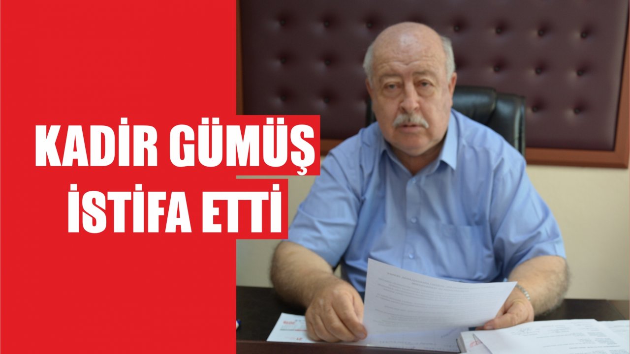 Kadir Gümüş İstifa Etti